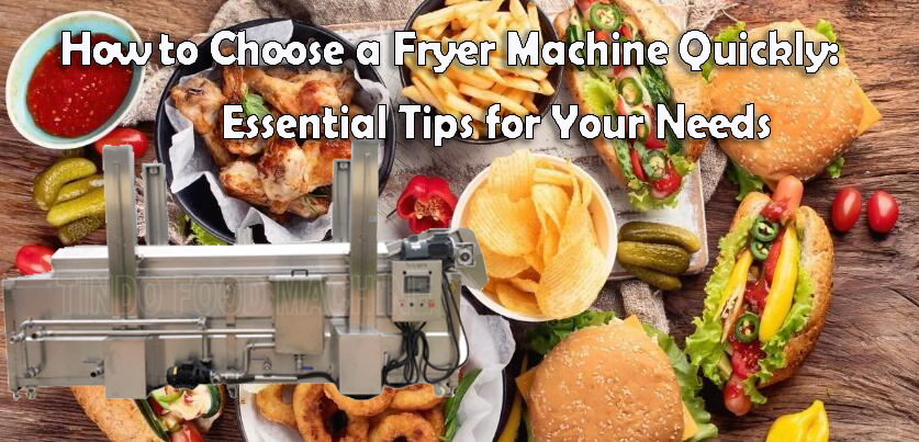 How to Choose the Right Industrial Frying Machine: A Comprehensive Buyer's Guide